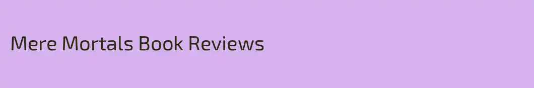 Mere Mortals Book Reviews